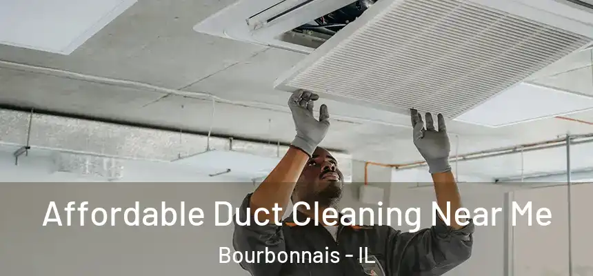 Affordable Duct Cleaning Near Me Bourbonnais - IL