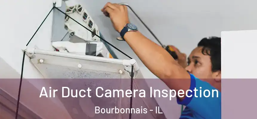  Air Duct Camera Inspection Bourbonnais - IL