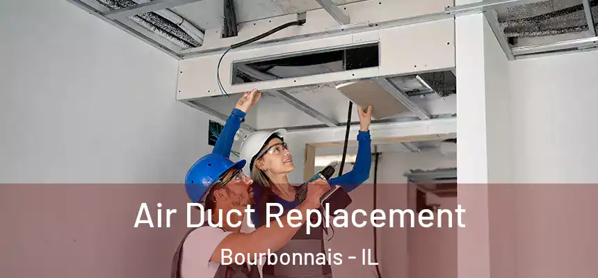 Air Duct Replacement Bourbonnais - IL