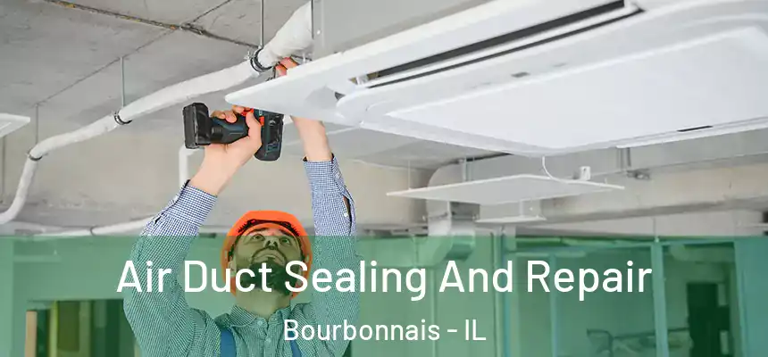 Air Duct Sealing And Repair Bourbonnais - IL