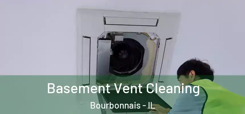 Basement Vent Cleaning Bourbonnais - IL