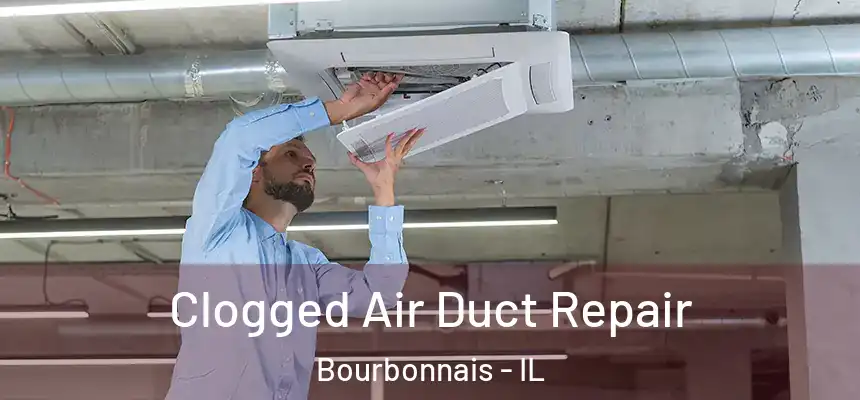 Clogged Air Duct Repair Bourbonnais - IL