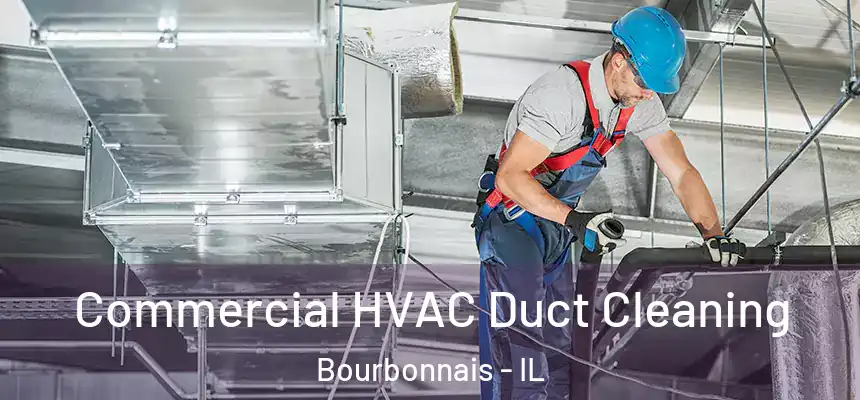 Commercial HVAC Duct Cleaning Bourbonnais - IL