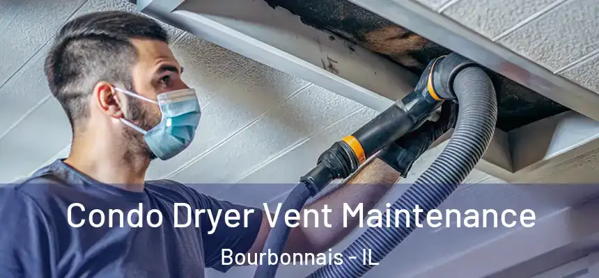  Condo Dryer Vent Maintenance Bourbonnais - IL
