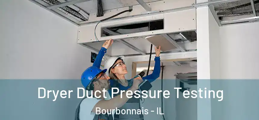 Dryer Duct Pressure Testing Bourbonnais - IL