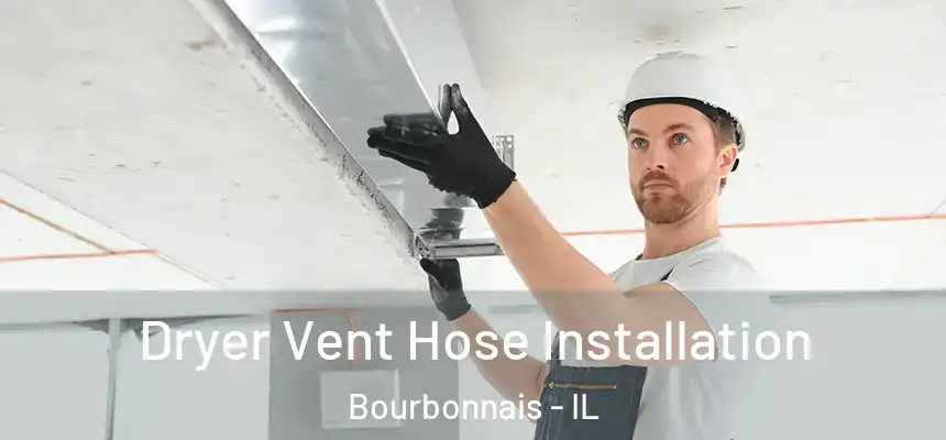  Dryer Vent Hose Installation Bourbonnais - IL