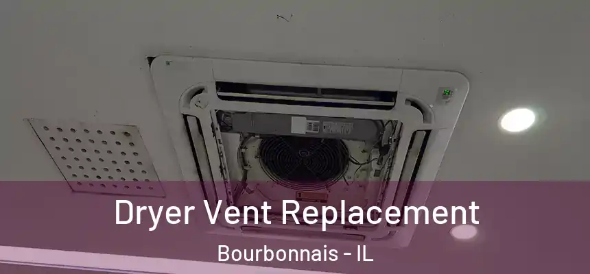 Dryer Vent Replacement Bourbonnais - IL