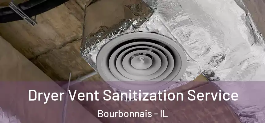  Dryer Vent Sanitization Service Bourbonnais - IL