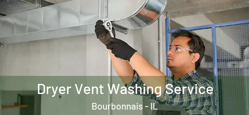 Dryer Vent Washing Service Bourbonnais - IL