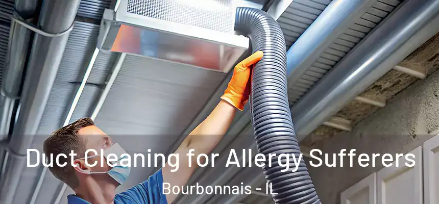 Duct Cleaning for Allergy Sufferers Bourbonnais - IL