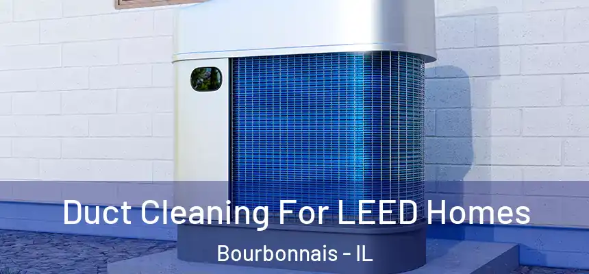  Duct Cleaning For LEED Homes Bourbonnais - IL