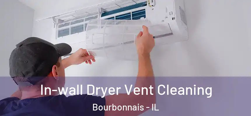  In-wall Dryer Vent Cleaning Bourbonnais - IL