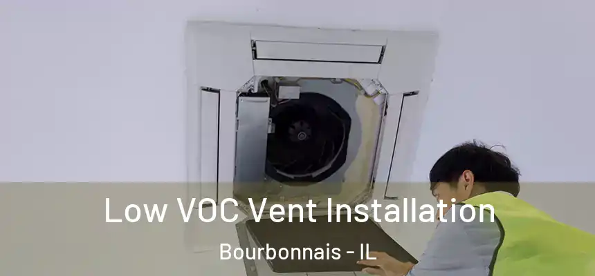  Low VOC Vent Installation Bourbonnais - IL