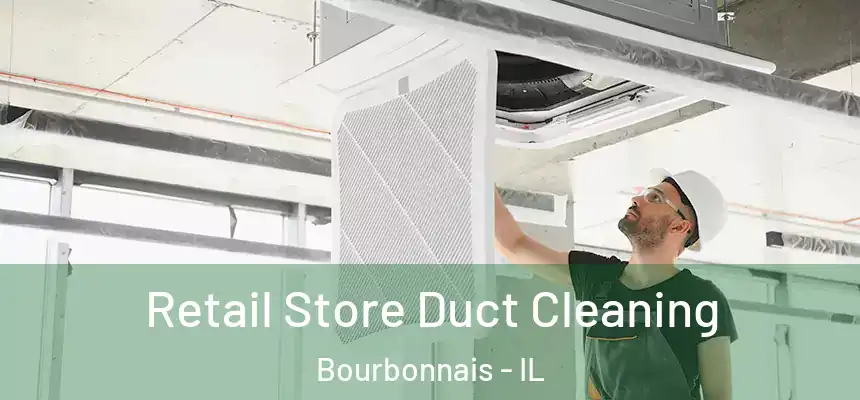 Retail Store Duct Cleaning Bourbonnais - IL