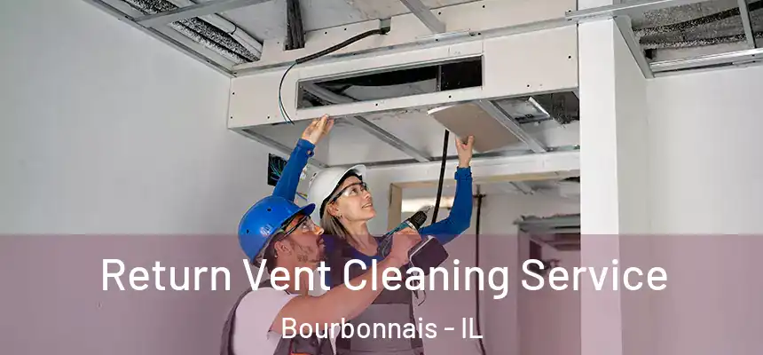 Return Vent Cleaning Service Bourbonnais - IL