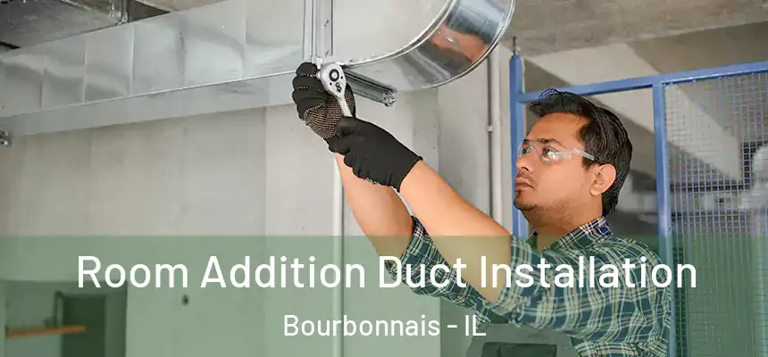 Room Addition Duct Installation Bourbonnais - IL