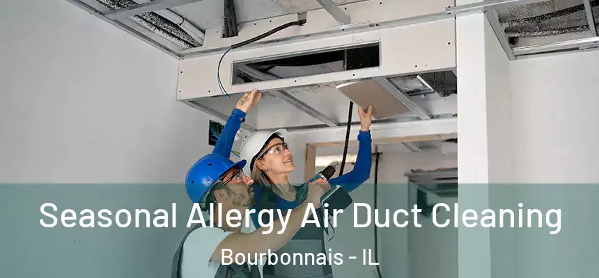 Seasonal Allergy Air Duct Cleaning Bourbonnais - IL