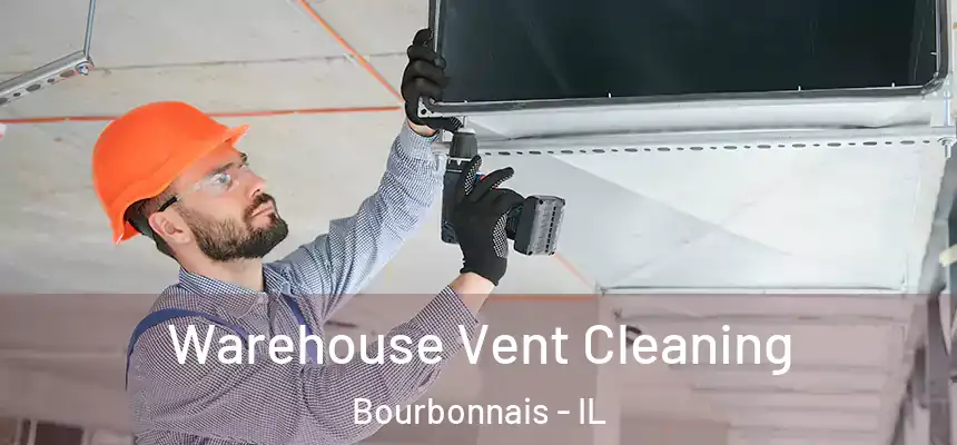 Warehouse Vent Cleaning Bourbonnais - IL